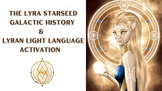 The Lyra Starseed Galactic History and Lyran Light Language Activation [upl. by Aisaim655]