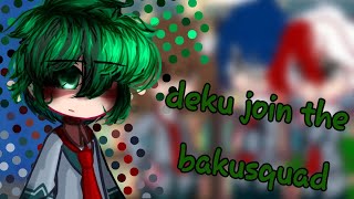 What is deku join the bakusquad  deku rates kisses  gacha  gacha nox  mha bakudekukirimina [upl. by Mcnutt209]