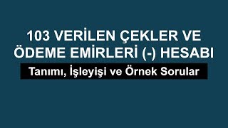 103 Verilen Çekler ve Ödeme Emirleri Hesabı Uygulamalı Anlatım [upl. by Nnylireg366]