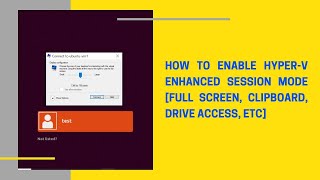 How to enable Hyperv Enhanced Session Mode Full Screen Clipboard Drive Access etc [upl. by Niwrek637]