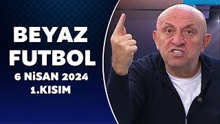 Beyaz Futbol 6 Nisan 2024 1Kısım [upl. by Pomfrey99]