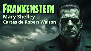 01 Frankenstein Mary Shelley Cartas de Robert Walton [upl. by Penthea654]