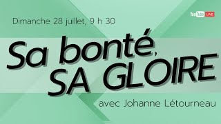 20240728  Sa bonté SA GLOIRE  Johanne Létourneau [upl. by Hubey]