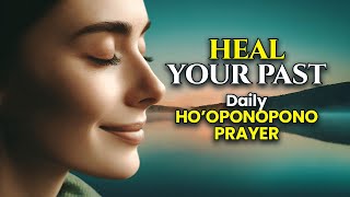 Daily Ho’oponopono Prayer to Heal Your Past 2024 [upl. by Harlie]