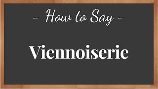 How to Pronounce Viennoiserie  pronunciation howtosay [upl. by Acquah]