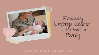 Lets Talk About It Explaining Embryo Adoption to Friends amp Family [upl. by Aisile552]