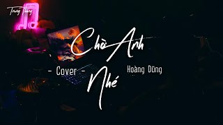 CHỜ ANH NHÉ  HOÀNG DŨNG  TRUNG THÔNG COVER [upl. by Leahey]