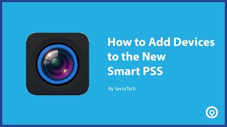 How to Add Devices to the New Smart PSS [upl. by Rooke]