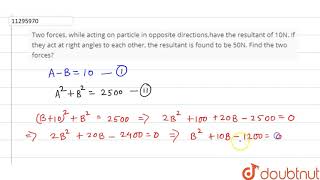 Two forces while acting on particle in opposite directionshave the resultant of 10N If they a [upl. by Lupiv]