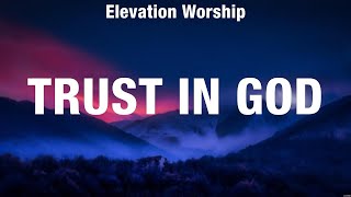 Elevation Worship  Trust In God Lyrics Elevation Worship [upl. by Ylagam]