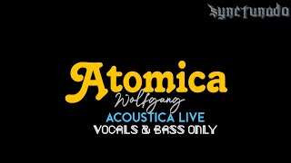 ATOMICA  WOLFGANG  ACOUSTICA LIVE  VOCALS amp BASS [upl. by Sholeen687]