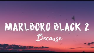 Because  Marlboro Black 2 Lyrics [upl. by Honoria]