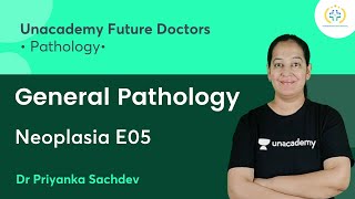 General Pathology  Neoplasia E05  Pathology  Unacademy Future Doctors  Dr Priyanka Sachdev [upl. by Mcgannon601]