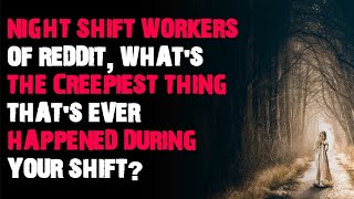 Night shift workers whats the creepiest thing thats ever happened AskReddit scary stories [upl. by Ruberta]