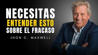 Lo Que TODO Líder EMPRENDEDOR NECESITA Entender Sobre El FRACASO  Parte 1 John C Maxwell [upl. by Anirehs]