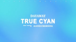 dayaway  true cyan Lyrics [upl. by Neelram]