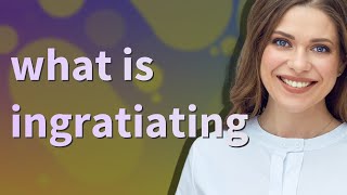 Ingratiating  meaning of Ingratiating [upl. by Barcellona103]