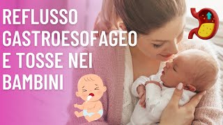 Reflusso gastroesofageo e tosse nei bambini [upl. by Ruyam]