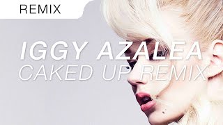 IGGY AZALEA  FANCY OFFICIAL CAKED UP REMIX [upl. by Okiman]