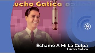 Lucho Gatica  Échame A Mi La Culpa con letra  lyrics video [upl. by Alywt903]