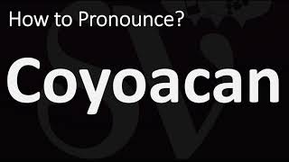 How to Pronounce Coyoacan CORRECTLY [upl. by Rella]