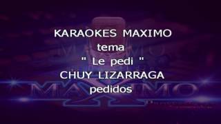 Le pedí karaoke Chuy Lizarraga [upl. by Llednew]