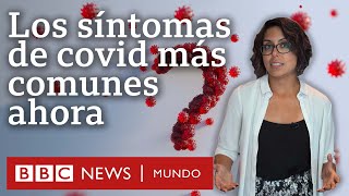 Cómo han cambiado los síntomas de covid con las nuevas variantes y cuáles son ahora los más comunes [upl. by Agripina]