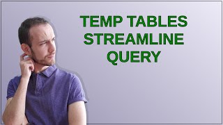 Dba Temp tables streamline query [upl. by Guinn]