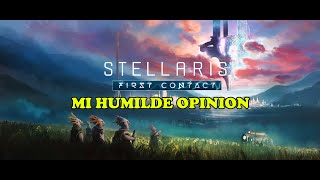 STELLARIS FIRST CONTACT DLC MI HUMILDE OPINION [upl. by Norabal291]