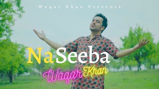 Naseeba Khol De Mera  A Dua  Waqar Khan  Sher Miandad  Video Song 2021 [upl. by Atiragram]