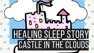 🏰 The Castle in the Clouds 😴 SLEEP STORY FOR GROWN UPS 💤 [upl. by Brietta679]