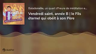 Vendredi saint année B  le Fils éternel qui obéit à son Père [upl. by Nywnorb]