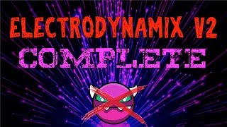 Geometry Dash  ELECTRODYNAMIX V2 COMPLETE [upl. by Eldwon736]