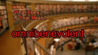 What does omnibenevolent mean [upl. by Nehpets55]