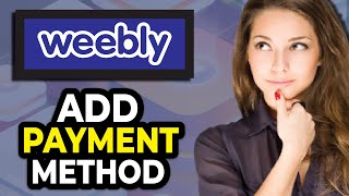 Add Payment Method on Weebly  Quick Guide  Payment Method [upl. by Chaffinch]