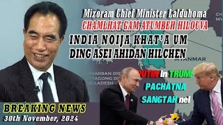 30 NOV 2024  Mizoram CM in India noija kigop ding a aseidan hilchen Putin in Trump pahcha [upl. by Magen862]