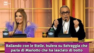 Ballando con le Stelle bufera su Selvaggia che parla di Mariotto che ha lasciato di botto [upl. by Sirrap]