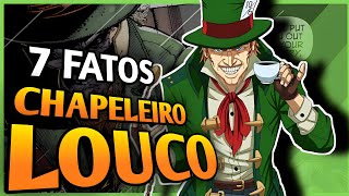 7 FATOS SOBRE O CHAPELEIRO LOUCO [upl. by Sheffy]