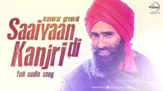 Saaiyaan Di Kanjri  Full Audio Song   Kanwar Grewal  Punjabi Song Collection Speed Punjabi [upl. by Nilhsa]