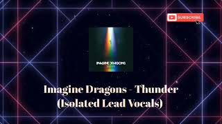 Imagine Dragons  Thunder Isolated Lead Vocals [upl. by Ssew]