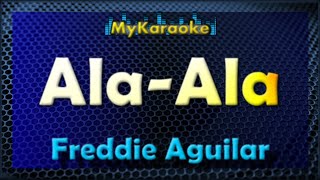 ALAALA  Karaoke version in the style of FREDDIE AGUILAR [upl. by Alyl]