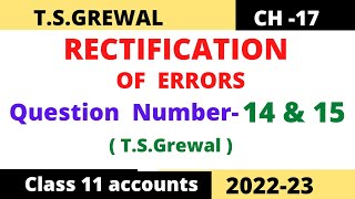 RECTIFICATION OF ERRORS Chapter 17 TS Grewal Solution Question  no 14 amp 15 class 11 accounts [upl. by Flynn]