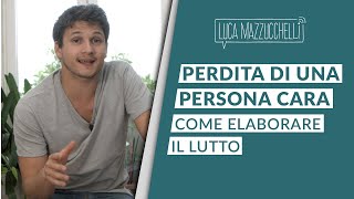 Perdita di una persona cara come elaborare il lutto [upl. by Hniht108]