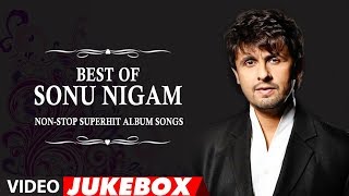 Best Of Sonu Nigam  NonStop Superhit Album Song Video Jukebox [upl. by Einatsed603]