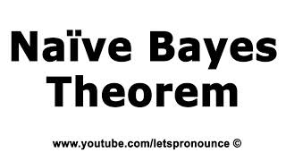 How to Pronounce Naïve Bayes Theorem [upl. by Elocon]