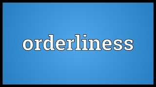 Orderliness Meaning [upl. by Arabella]