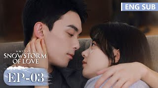 ENG SUB《在暴雪时分 Amidst a Snowstorm of Love》EP03——主演：吴磊，赵今麦  腾讯视频青春剧场 [upl. by Anoirb]