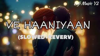 Ve Haaniyaan  Lofi SlowedREVERV  Danny  Avvy Sra  Lofi Music Y2 [upl. by Pasquale]