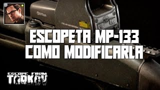 Como modificar una ESCOPETA MP133 MISIÓN  Escape From Tarkov 2023  Español [upl. by Brick]