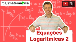 Equações Logarítmicas  Parte 2 Aula 13 de 14 [upl. by Even290]